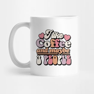 I like coffee and maybe 3 People Mug